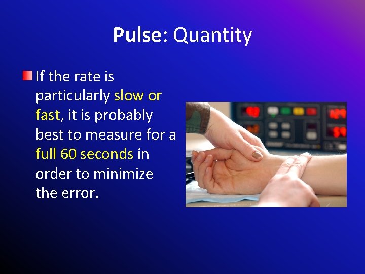 Pulse: Quantity If the rate is particularly slow or fast, it is probably best