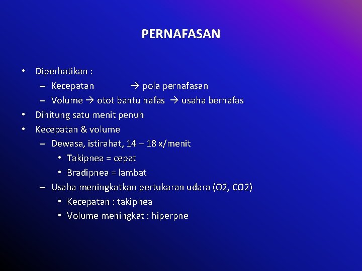 PERNAFASAN • Diperhatikan : – Kecepatan pola pernafasan – Volume otot bantu nafas usaha