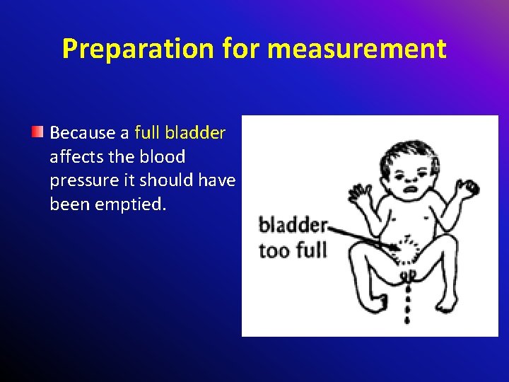 Preparation for measurement Because a full bladder affects the blood pressure it should have