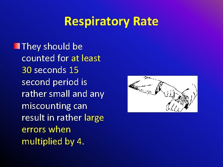 Respiratory Rate They should be counted for at least 30 seconds 15 second period