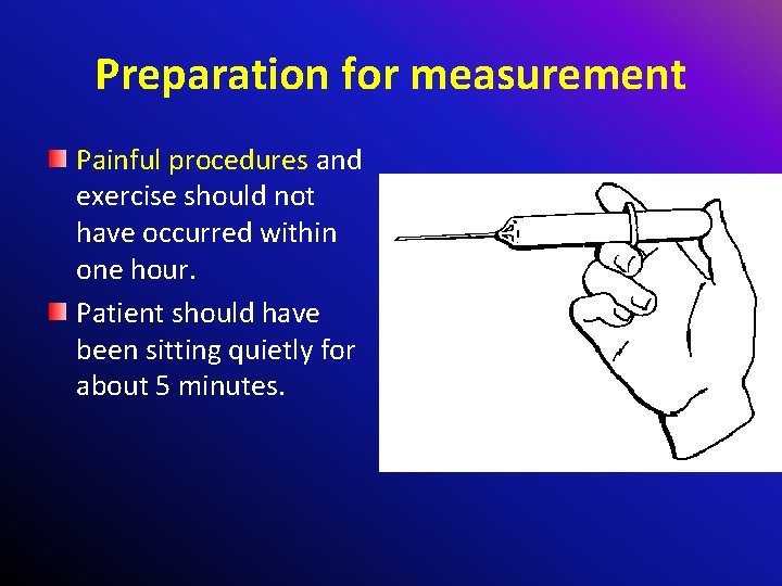 Preparation for measurement Painful procedures and exercise should not have occurred within one hour.