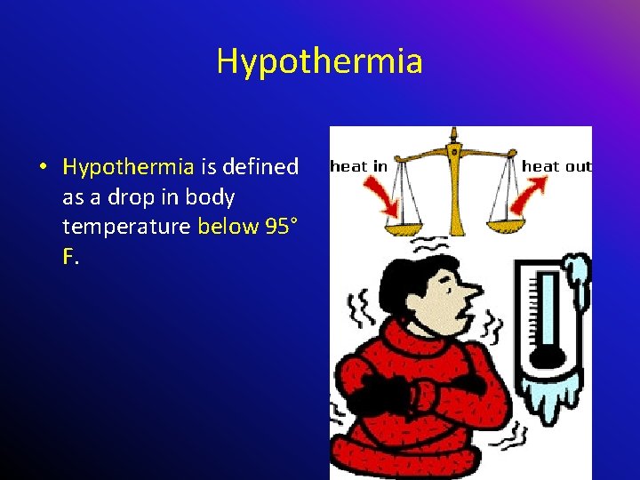 Hypothermia • Hypothermia is defined as a drop in body temperature below 95° F.