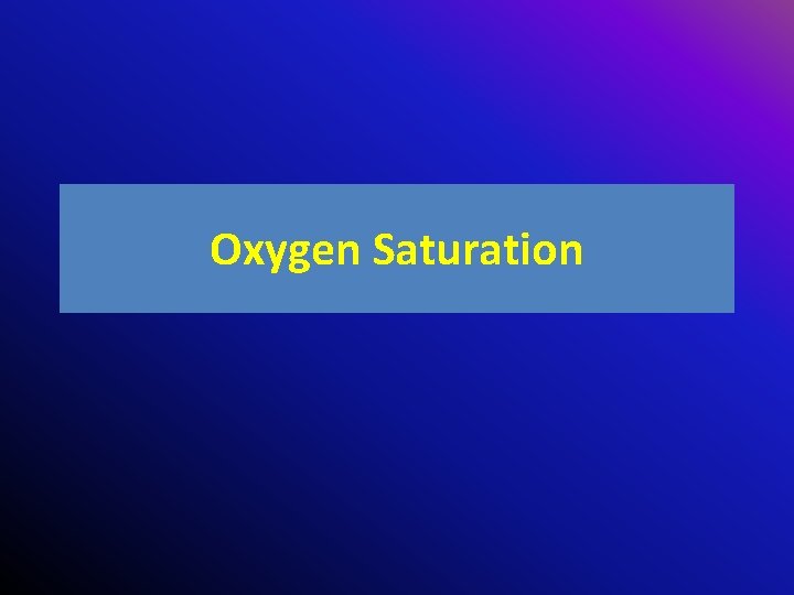 Oxygen Saturation 