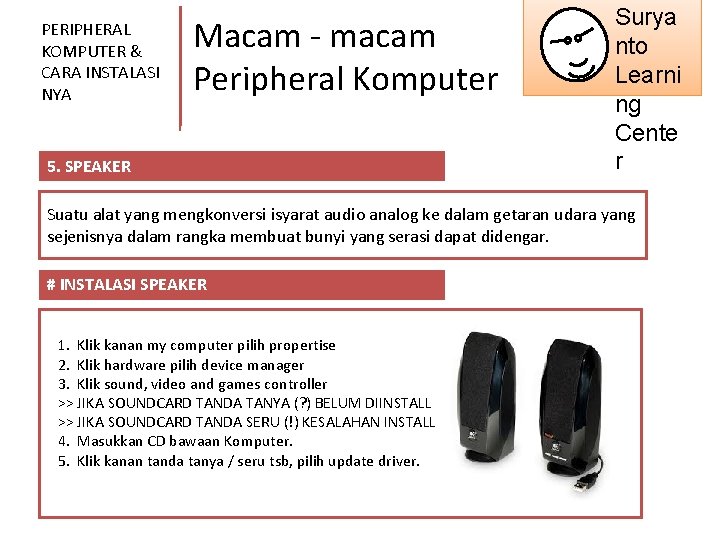 PERIPHERAL KOMPUTER & CARA INSTALASI NYA Macam - macam Peripheral Komputer 5. SPEAKER Surya