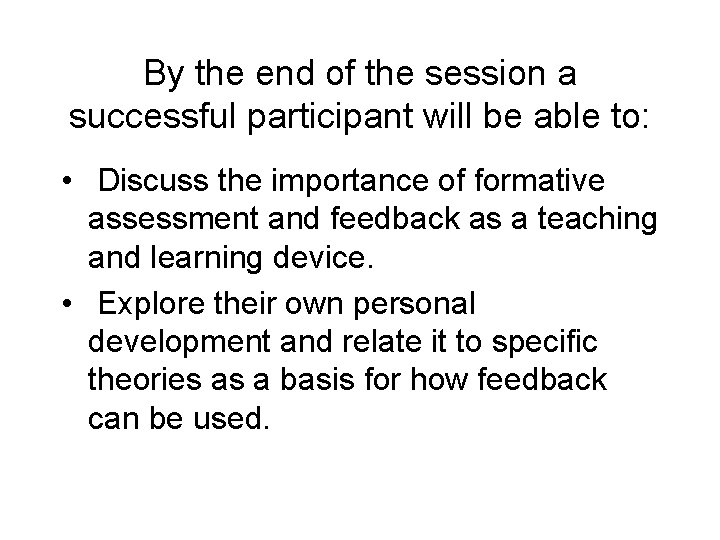 By the end of the session a successful participant will be able to: • By the end of the session a successful participant will be able to: •