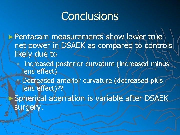 Conclusions ► Pentacam measurements show lower true net power in DSAEK as compared to