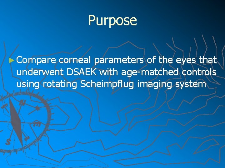 Purpose ► Compare corneal parameters of the eyes that underwent DSAEK with age-matched controls