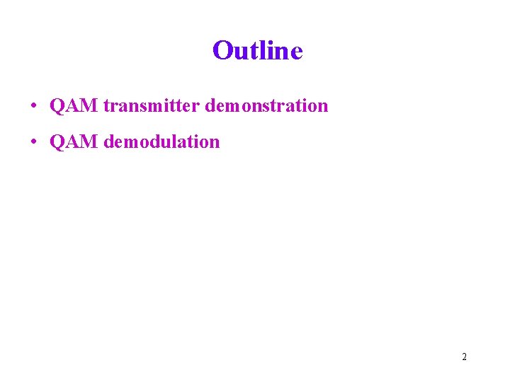 Outline • QAM transmitter demonstration • QAM demodulation 2 