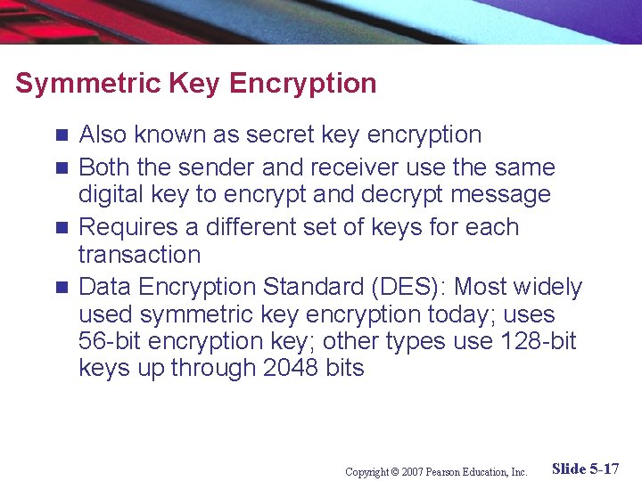 Symmetric Key Encryption Also known as secret key encryption n Both the sender and