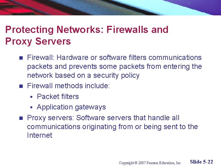 Protecting Networks: Firewalls and Proxy Servers Firewall: Hardware or software filters communications packets and