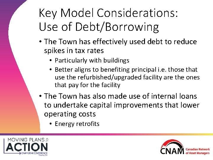 Key Model Considerations: Use of Debt/Borrowing • The Town has effectively used debt to