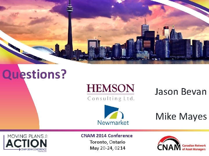 Questions? Jason Bevan Mike Mayes CNAM 2014 Conference Toronto, Ontario May 20 -24, 0214