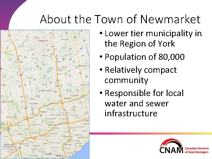 About the Town of Newmarket • Lower tier municipality in the Region of York