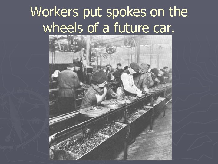 Workers put spokes on the wheels of a future car. 