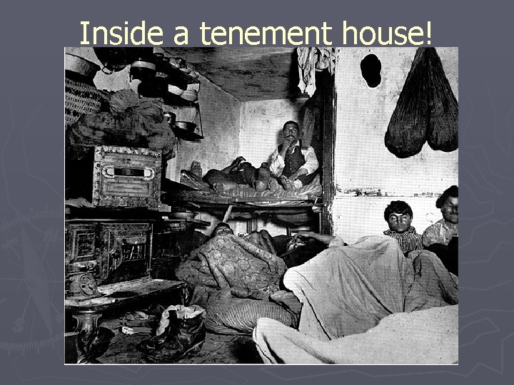 Inside a tenement house! 