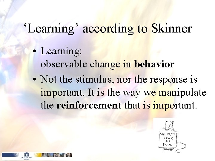 ‘Learning’ according to Skinner • Learning: observable change in behavior • Not the stimulus,