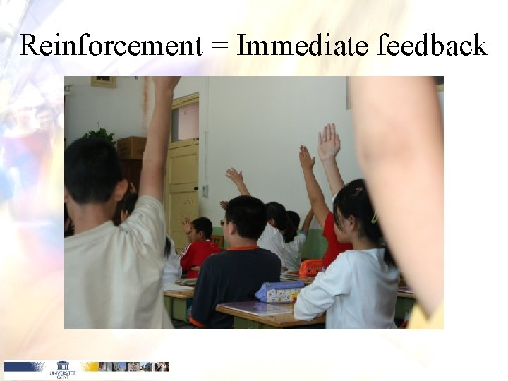 Reinforcement = Immediate feedback 