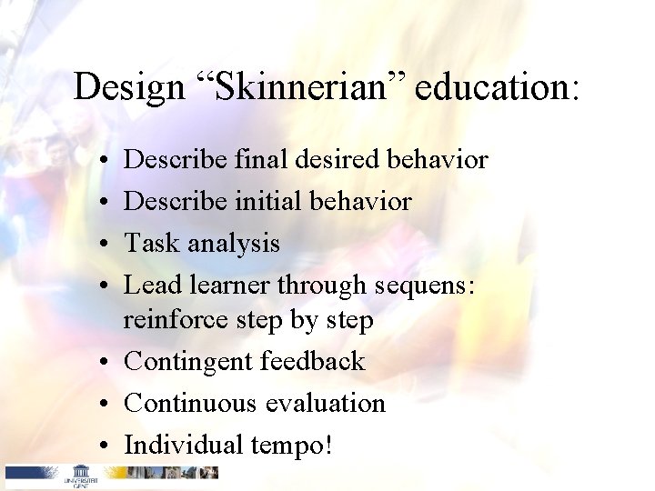 Design “Skinnerian” education: • • Describe final desired behavior Describe initial behavior Task analysis