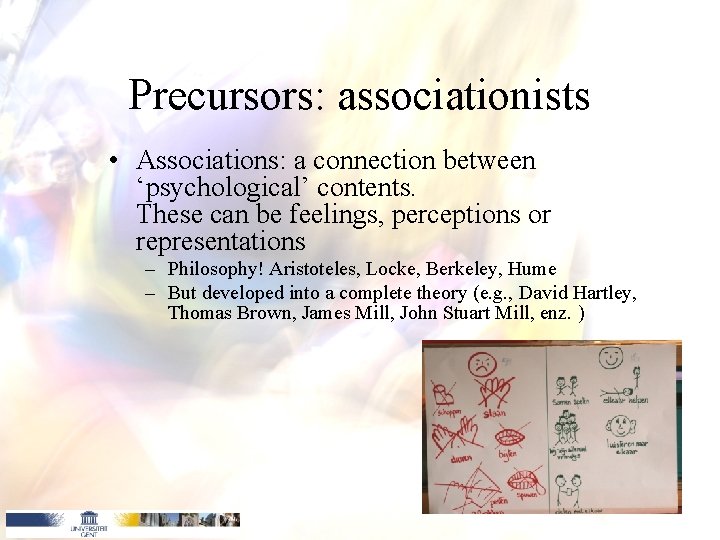 Precursors: associationists • Associations: a connection between ‘psychological’ contents. These can be feelings, perceptions