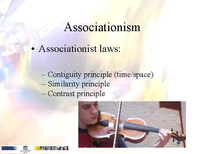 Associationism • Associationist laws: – Contiguity principle (time/space) – Similarity principle – Contrast principle