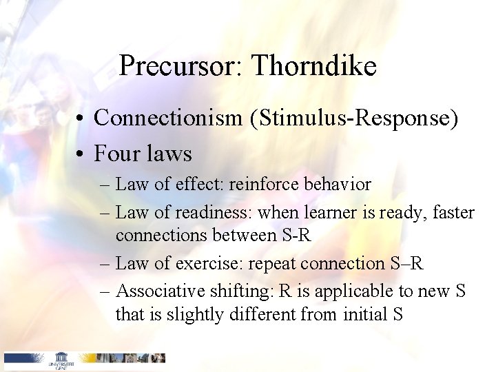 Precursor: Thorndike • Connectionism (Stimulus-Response) • Four laws – Law of effect: reinforce behavior