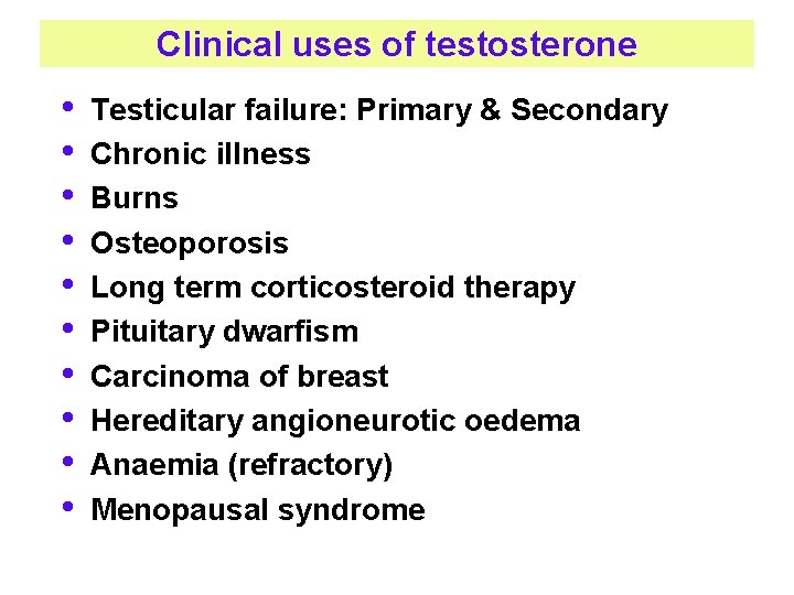 Clinical uses of testosterone • • • Testicular failure: Primary & Secondary Chronic illness