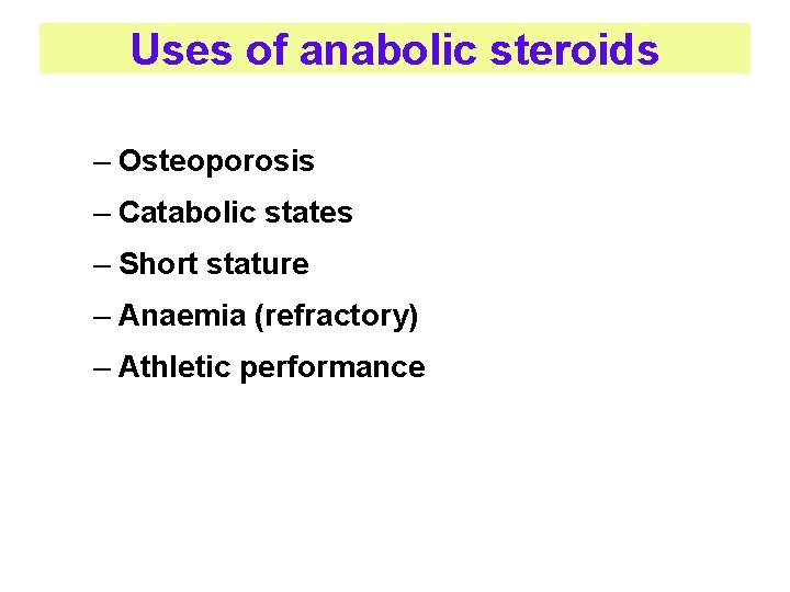 Uses of anabolic steroids – Osteoporosis – Catabolic states – Short stature – Anaemia