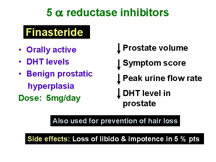 5 reductase inhibitors Finasteride • Orally active • DHT levels • Benign prostatic hyperplasia