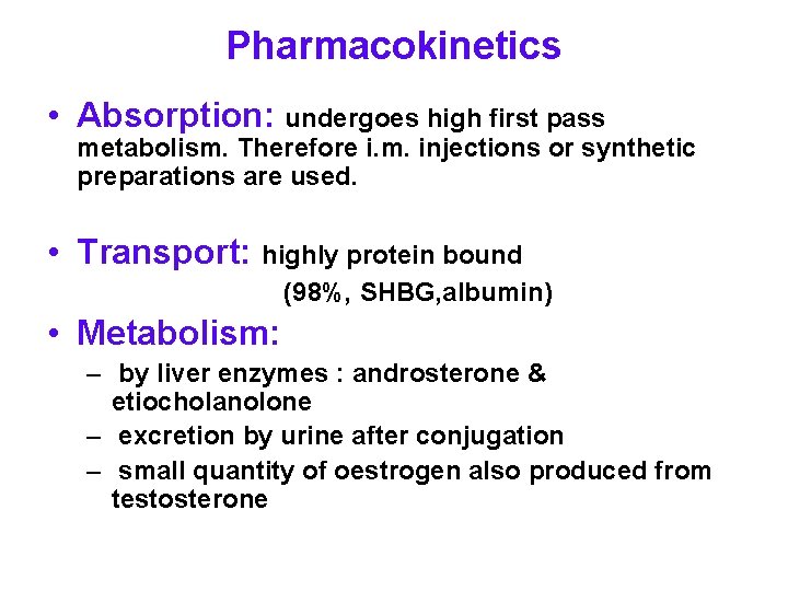 Pharmacokinetics • Absorption: undergoes high first pass metabolism. Therefore i. m. injections or synthetic
