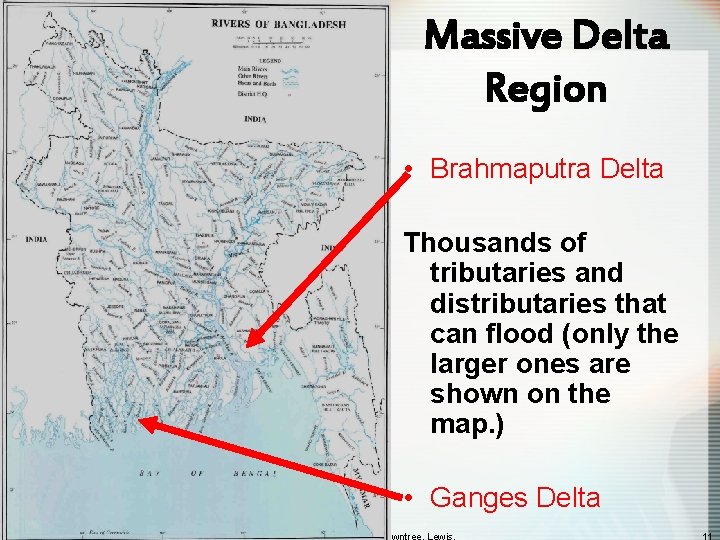 Massive Delta Region • Brahmaputra Delta Thousands of tributaries and distributaries that can flood