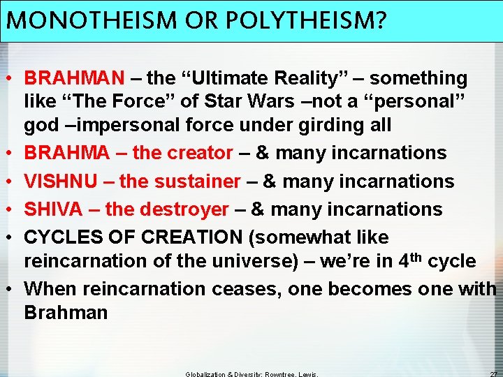 MONOTHEISM OR POLYTHEISM? • BRAHMAN – the “Ultimate Reality” – something like “The Force”