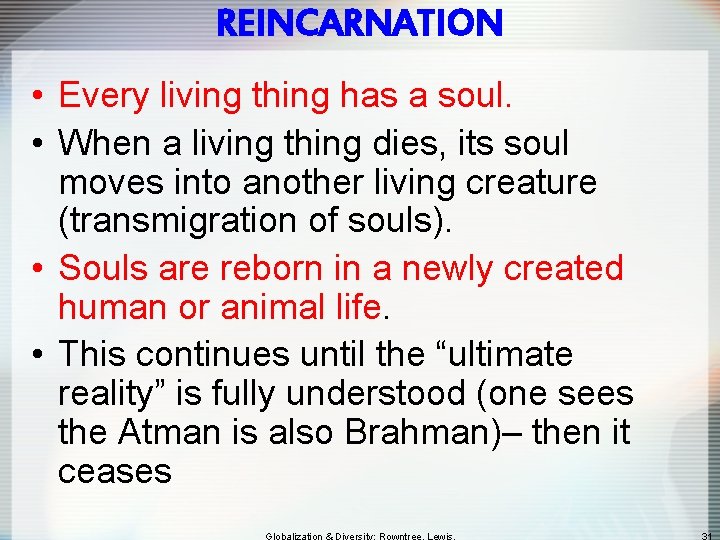 REINCARNATION • Every living thing has a soul. • When a living thing dies,