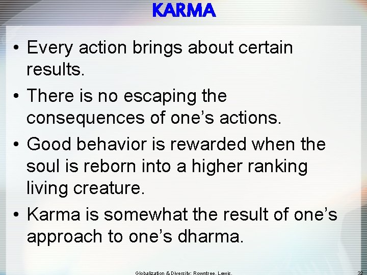 KARMA • Every action brings about certain results. • There is no escaping the