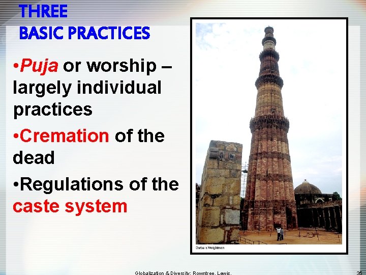 THREE BASIC PRACTICES • Puja or worship – largely individual practices • Cremation of