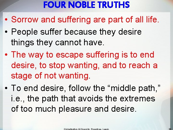 FOUR NOBLE TRUTHS • Sorrow and suffering are part of all life. • People