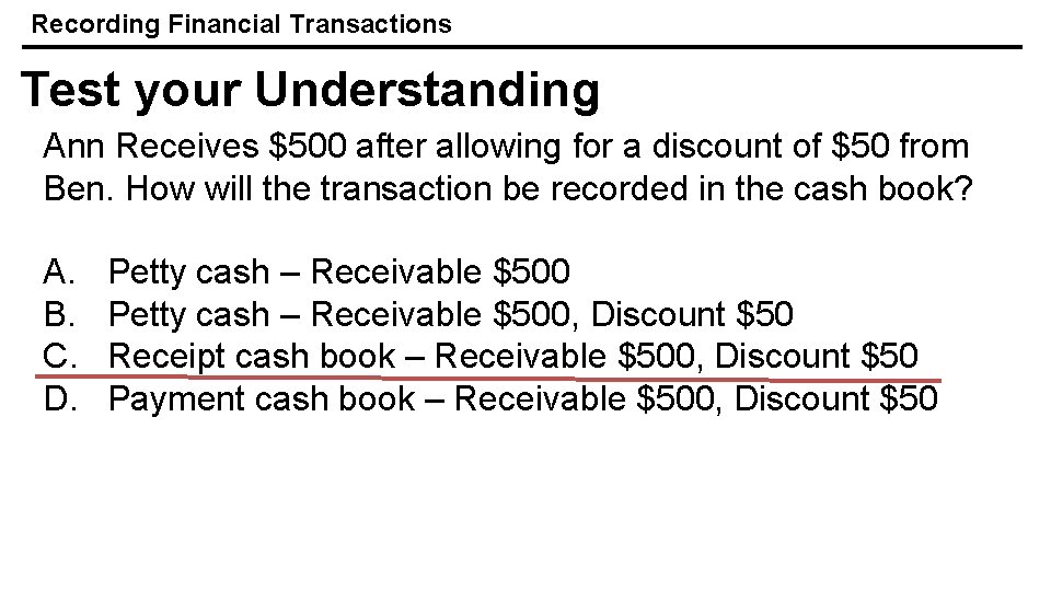 Recording Financial Transactions Test your Understanding Ann Receives $500 after allowing for a discount