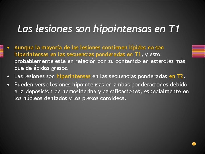 Las lesiones son hipointensas en T 1 • Aunque la mayoría de las lesiones