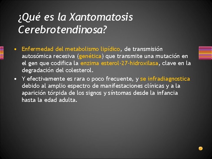 ¿Qué es la Xantomatosis Cerebrotendinosa? • Enfermedad del metabolismo lipídico, de transmisión autosómica recesiva