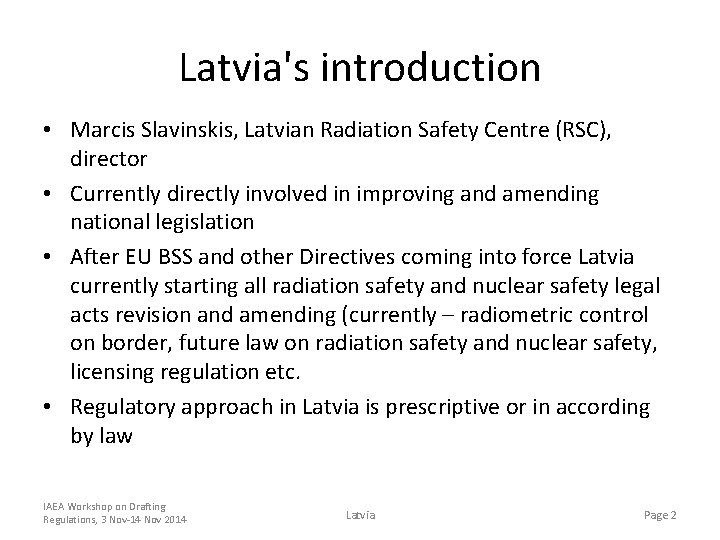 Latvia's introduction • Marcis Slavinskis, Latvian Radiation Safety Centre (RSC), director • Currently directly