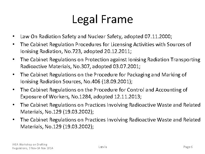 Legal Frame • Law On Radiation Safety and Nuclear Safety, adopted 07. 11. 2000;