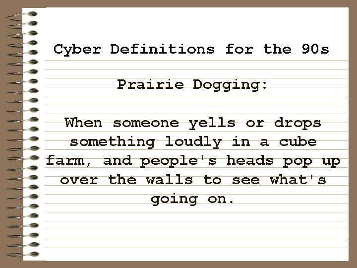 Cyber Definitions for the 90 s Prairie Dogging: When someone yells or drops something