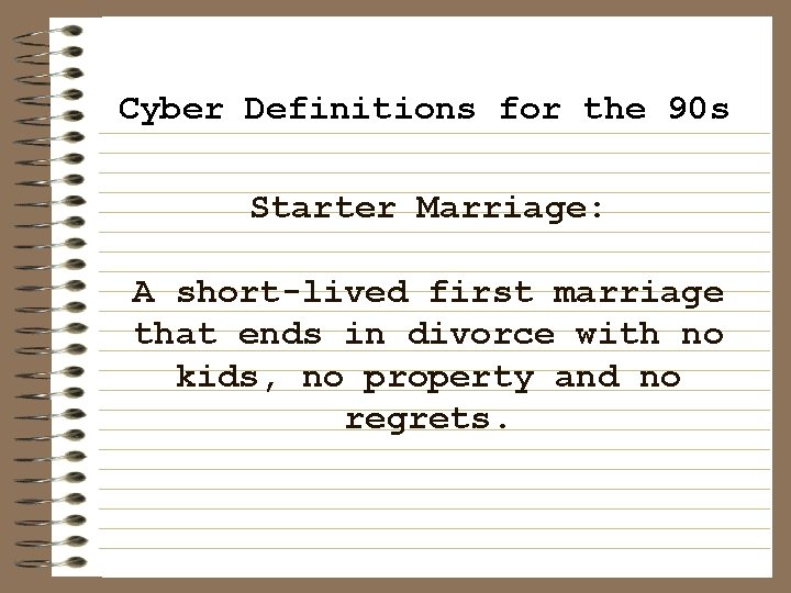 Cyber Definitions for the 90 s Starter Marriage: A short-lived first marriage that ends
