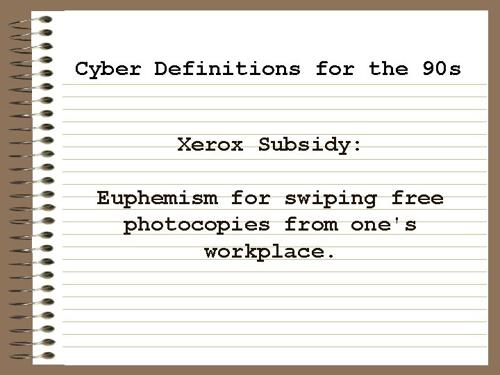 Cyber Definitions for the 90 s Xerox Subsidy: Euphemism for swiping free photocopies from