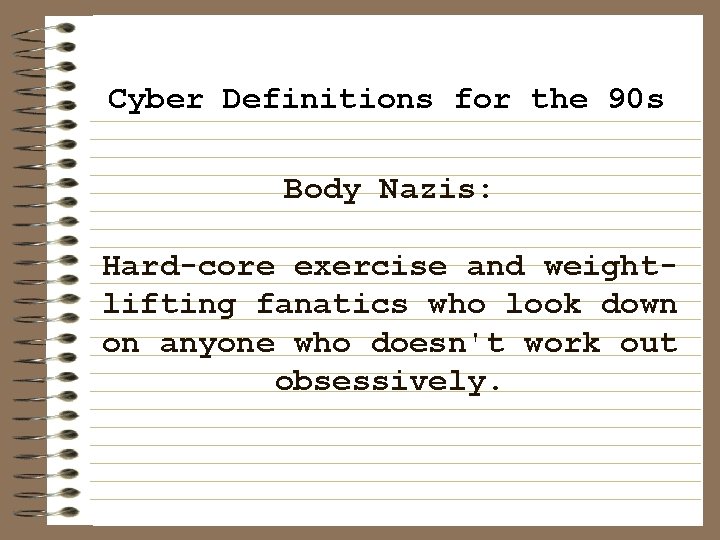 Cyber Definitions for the 90 s Body Nazis: Hard-core exercise and weightlifting fanatics who