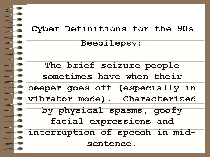 Cyber Definitions for the 90 s Beepilepsy: The brief seizure people sometimes have when