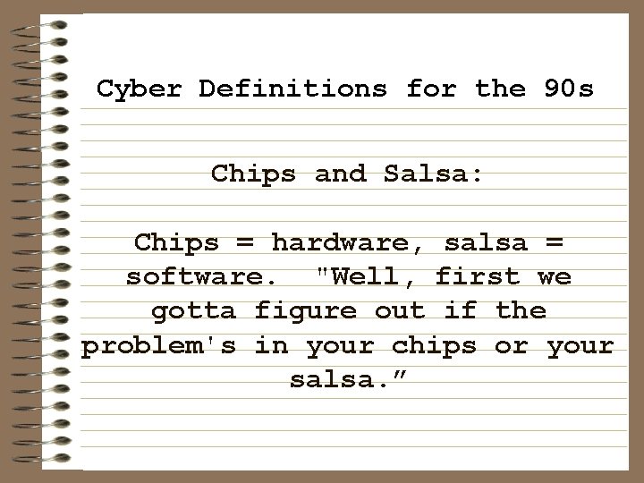 Cyber Definitions for the 90 s Chips and Salsa: Chips = hardware, salsa =