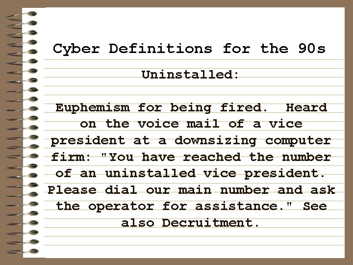 Cyber Definitions for the 90 s Uninstalled: Euphemism for being fired. Heard on the