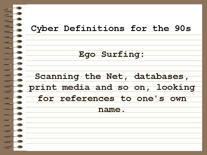 Cyber Definitions for the 90 s Ego Surfing: Scanning the Net, databases, print media