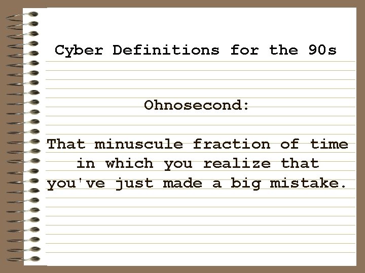 Cyber Definitions for the 90 s Ohnosecond: That minuscule fraction of time in which