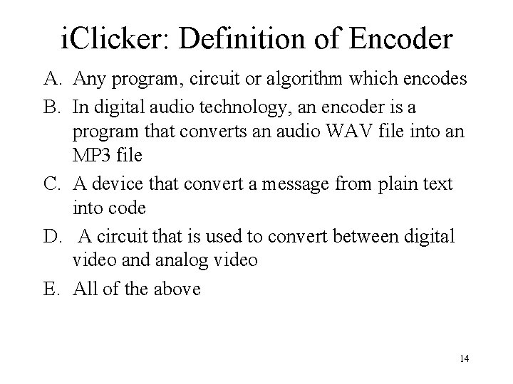 i. Clicker: Definition of Encoder A. Any program, circuit or algorithm which encodes B.